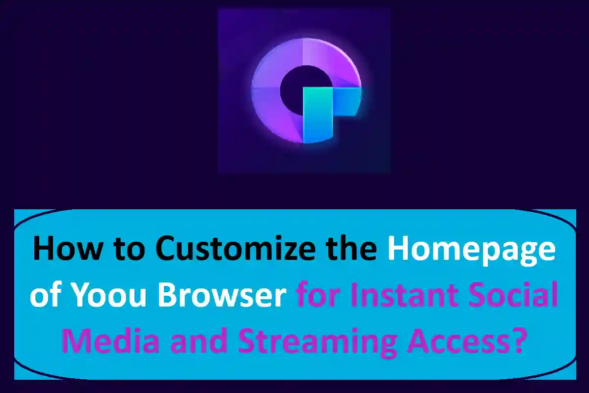 How to Customize the Homepage of Yoou Browser for Instant Social Media and Streaming Access?